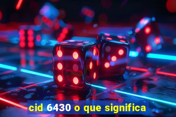 cid 6430 o que significa